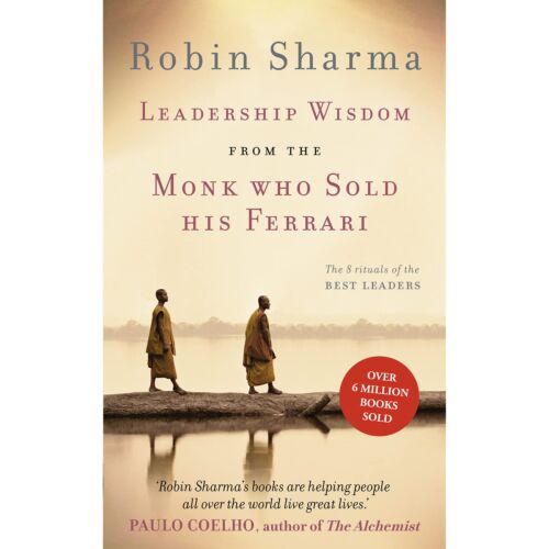 Sharma R.: Leadership Wisdom from the Monk Who Sold His Ferrari: The 8 Rituals of the Best Leaders