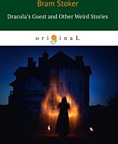 Stoker B.: Dracula's Guest and Other Weird Stories = В гостях у Дракулы и другие таинственные истории