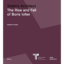 Stalin's Architect. The Rise and Fall of Boris lofan