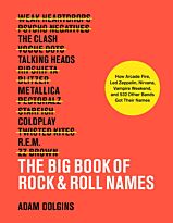 Dolgins A.: The Big Book of Rock & Roll Names: How Arcade Fire, Led Zeppelin, Nirvana, Vampire Week