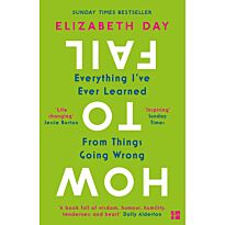 Day E.: How to Fail. Everything I've Ever Learned from Things Going Wrong