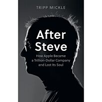 Mickle T.: After Steve: How Apple Became a Trillion-Dollar Company and Lost its Soul