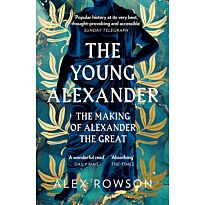 Rowson A.: The Young Alexander: The Making of Alexander the Great