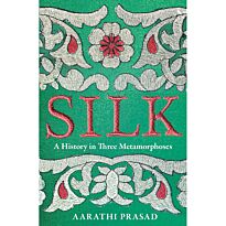 Prasad A.: Silk: A History in Three Metamorphoses