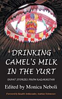 Neboli M.: Drinking Camel's Milk in the Yurt - Expat Stories from Kazakhstan