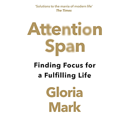 Mark G.: Attention Span: Finding Focus for a Fulfilling Life
